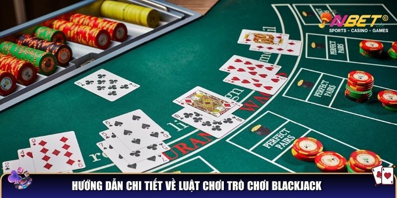Hướng dẫn chi tiết về luật chơi trò chơi Blackjack