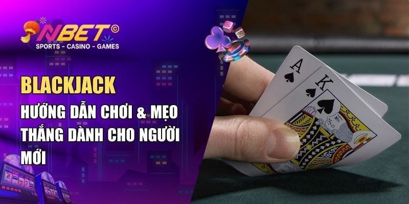 Blackjack – Chinh Phục Game Hot Tại Nhà Cái NBET