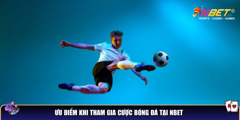 Ưu điểm khi tham gia cược bóng đá tại NBET