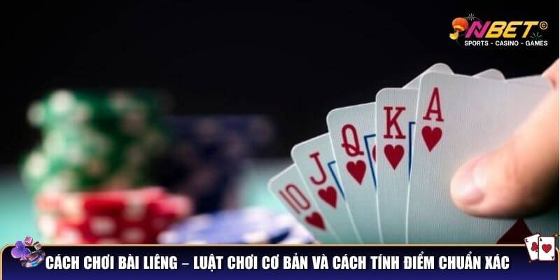 Cách chơi bài liêng – luật chơi cơ bản và cách tính điểm chuẩn xác