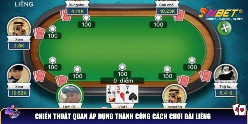 Chiến thuật quan áp dụng thành công cách chơi bài liêng