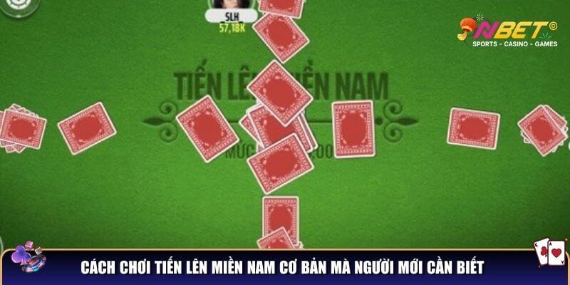 Cách chơi tiến lên miền nam cơ bản mà người mới cần biết