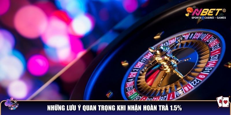Những lưu ý quan trọng khi nhận hoàn trả 1.5%