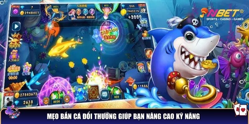 Mẹo bắn cá đổi thưởng NBET - Tuyệt chiêu giúp bạn săn thưởng khủng 3 Mẹo bắn cá đổi thưởng giúp bạn nâng cao kỹ năng