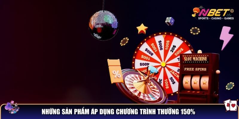 Những sản phẩm áp dụng chương trình thưởng 150%