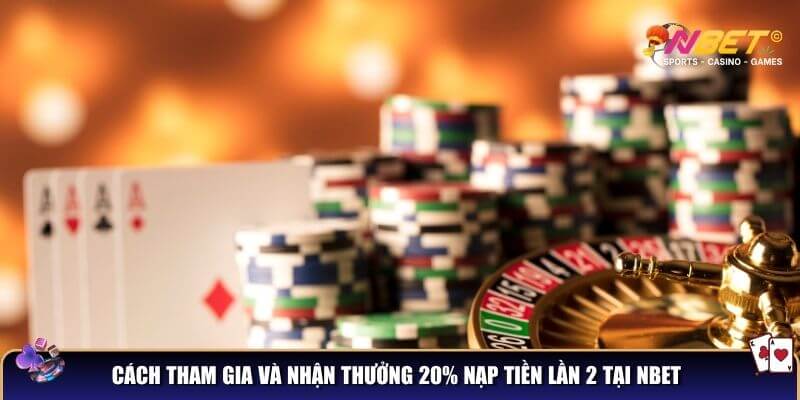 Cách tham gia và nhận thưởng 20% nạp tiền lần 2 tại NBET