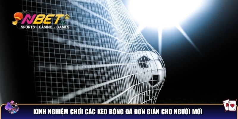 Kinh nghiệm chơi các kèo bóng đá đơn giản cho người mới
