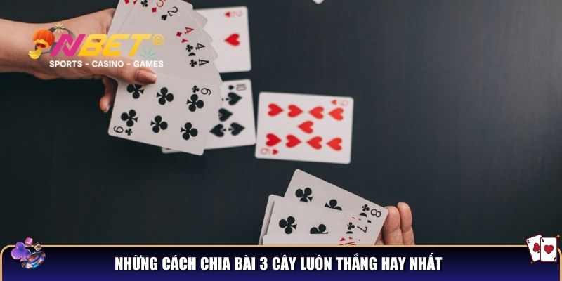 Cách chia bài 3 cây luôn thắng – bí kíp cao thủ không thể bỏ lỡ 3 Top cách chia bài 3 cây luôn thắng hay nhất