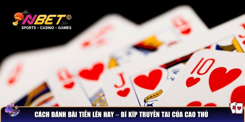 Cách đánh bài tiến lên hay không nên bỏ lỡ