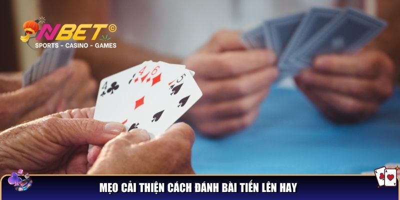 Mẹo cải thiện cách đánh bài tiến lên hay