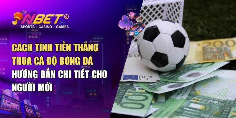 Cách tính tiền thắng thua cá độ bóng đá - Hướng dẫn chi tiết cho người mới 1 Cách tính tiền thắng thua cá độ bóng đá – Hướng dẫn chi tiết cho người mới