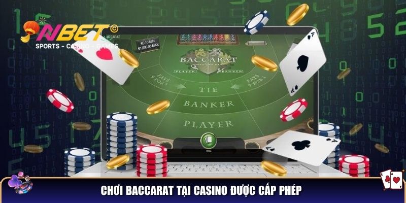 Chơi Baccarat tại casino được cấp phép