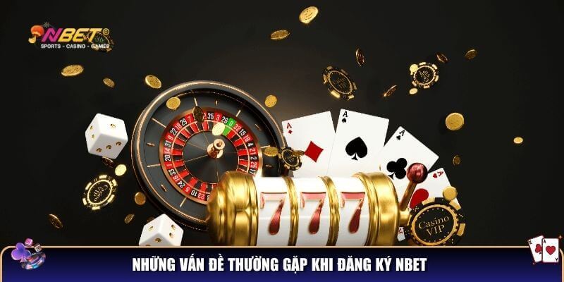Những vấn đề thường gặp khi đăng ký NBET và cách khắc phục