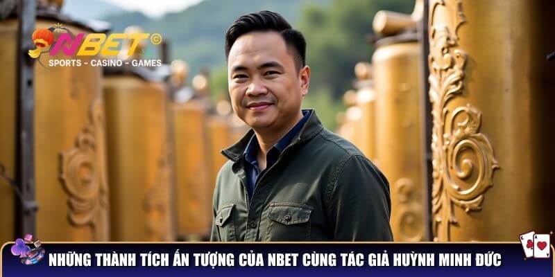 Huỳnh Minh Đức - Tác giả của Nbet và hành trình đưa nền tảng lên đỉnh cao 3 Dấu ấn ấn tượng của Nbet cùng tác giả Huỳnh Minh Đức