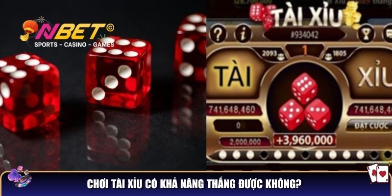 Chơi tài xỉu có khả năng thắng được không?
