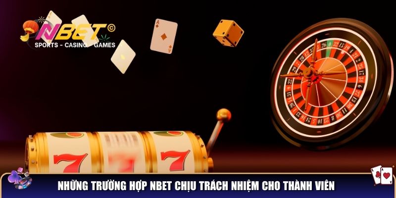 Miễn trừ trách nhiệm NBET – Những chính sách thành viên cần biết 3 Những trường hợp NBET chịu trách nhiệm cho thành viên