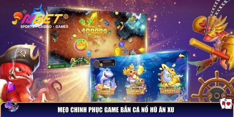 Mẹo chinh phục game bắn cá nổ hũ ăn xu
