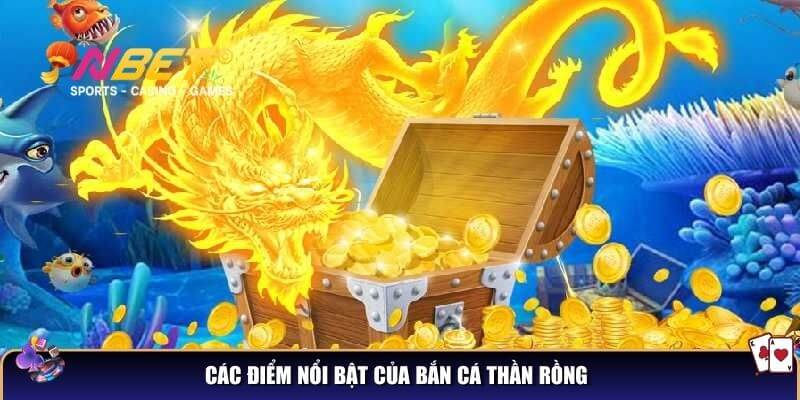 Các điểm nổi bật của bắn cá thần rồng