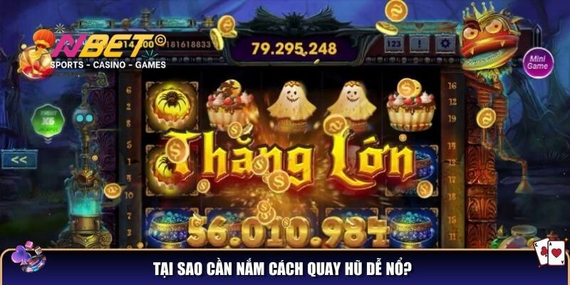 Tại sao cần nắm cách quay hũ dễ nổ?