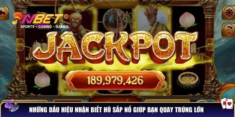 Những dấu hiệu nhận biết hũ sắp nổ giúp bạn quay trúng lớn