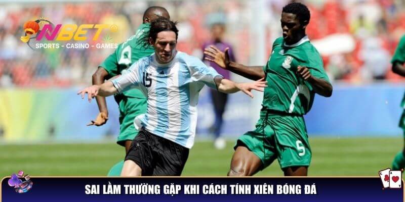 Sai lầm thường gặp khi cách tính xiên bóng đá