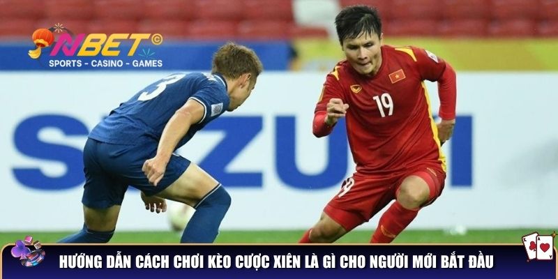 Hướng dẫn cách chơi kèo cược xiên là gì cho người mới bắt đầu