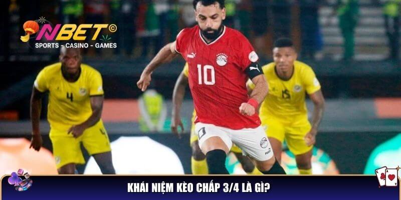 Khái niệm kèo chấp 3/4 là gì?