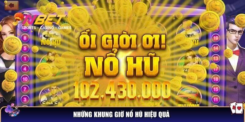 Những khung giờ nổ hũ hiệu quả