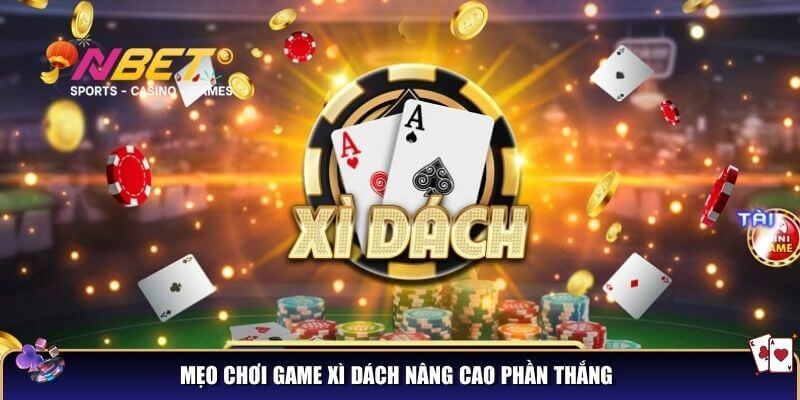 Mẹo chơi game xì dách nâng cao phần thắng
